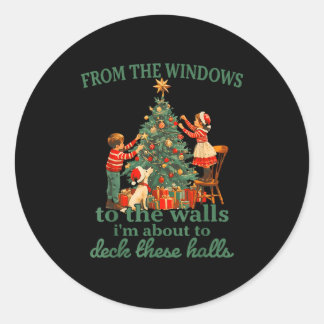 Funny Christmas From The Windows To The Walls I'm Classic Round Sticker