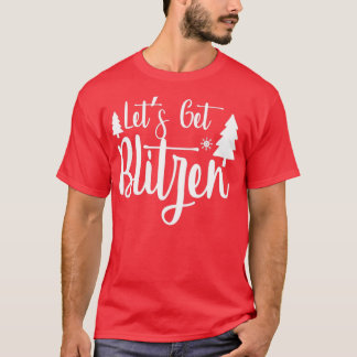 funny christmas gifts Let Get Blitzen  T-Shirt