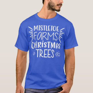 funny christmas gifts Mistletoe Farms Xmas Trees  T-Shirt