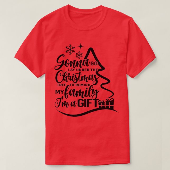 Funny Christmas Gonna Go Lay Under The Tree For Ki T-Shirt (Design Front)