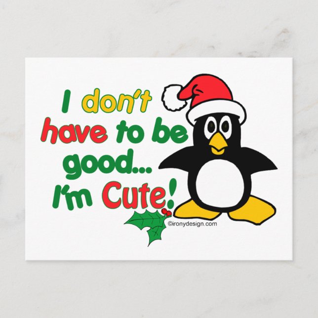 Funny Christmas I don't have to be good I'm cute! Holiday Postcard (Front)
