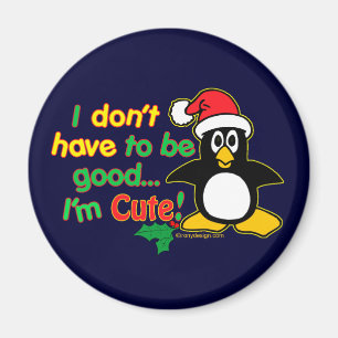 Funny Christmas I don't have to be good I'm cute! Magnet