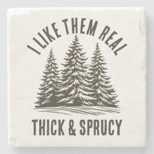 Funny Christmas: I LIKE THEM REAL THICK AND SPRUCY Stone Coaster