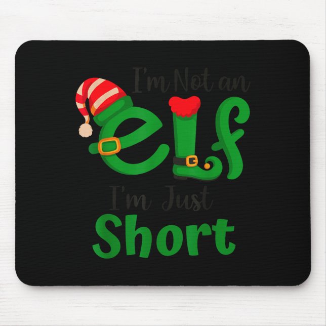 Funny Christmas I'm Not An Elf I'm Just Short Xmas Mouse Pad (Front)