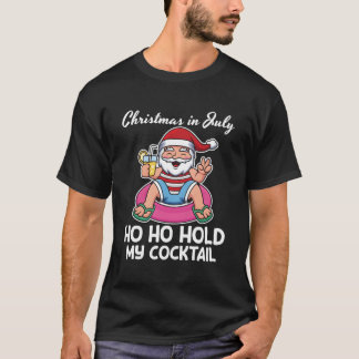 Funny Christmas In July Ho Ho Hold My Cocktail T-Shirt