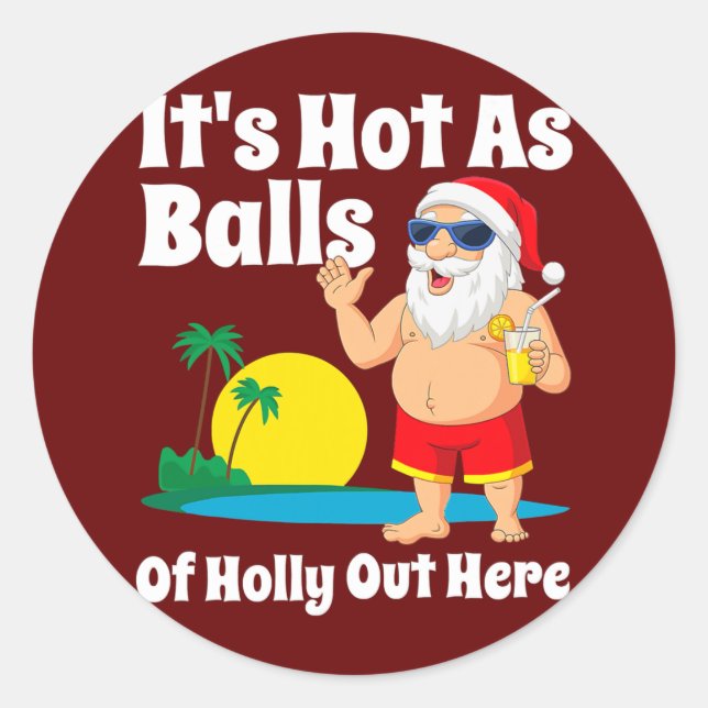 Funny Christmas In July Hot As Balls Santa Summer Classic Round Sticker (Front)