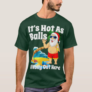 Funny Christmas In July Hot As Balls Santa Summer T-Shirt