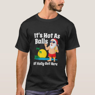 Funny Christmas In July Hot As Balls Santa Summer T-Shirt