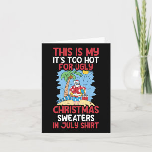 Funny Christmas In July To Hot For Ugly Christmas Card