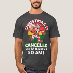 Funny Christmas Is Cancelled Santa Is Drunk Beer L T-Shirt