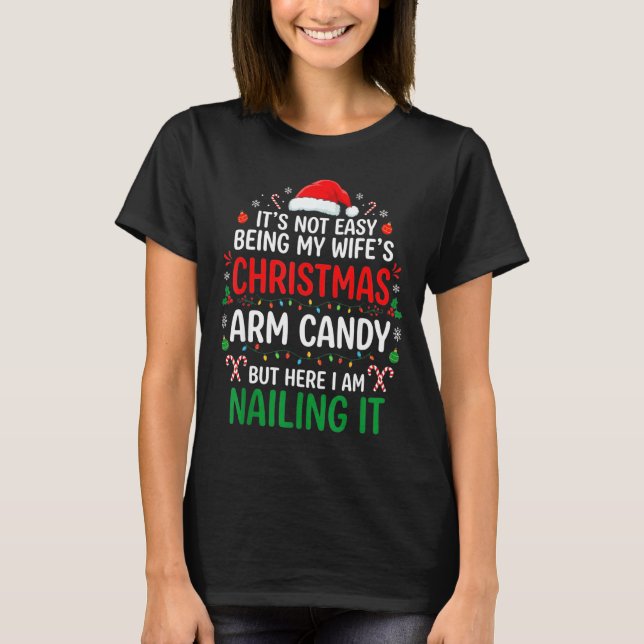 Funny Christmas Its Not Easy Being My Wife's Arm C T-Shirt (Front)