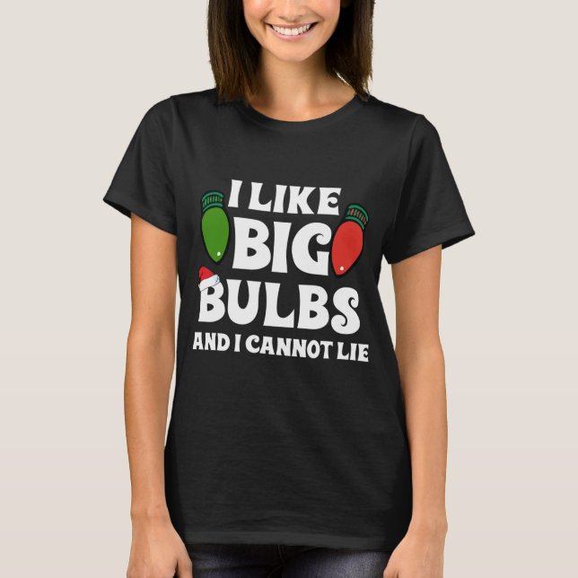 Funny Christmas Lights I like Big Bulbs Matching F T-Shirt (Front)