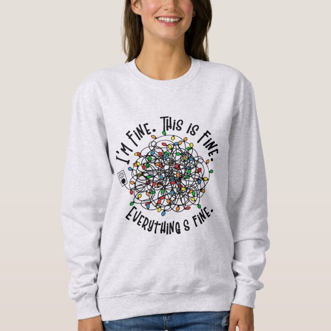 Funny Christmas Lights I'm fine Everything is Fine Sweatshirt (Front)