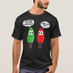 Funny Christmas Lights Joke Light Bulb Working Off T-Shirt