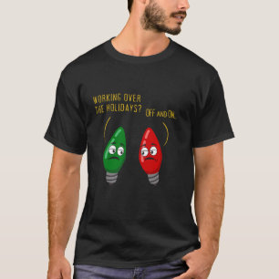 Funny Christmas Lights Joke Light Bulb Working Off T-Shirt
