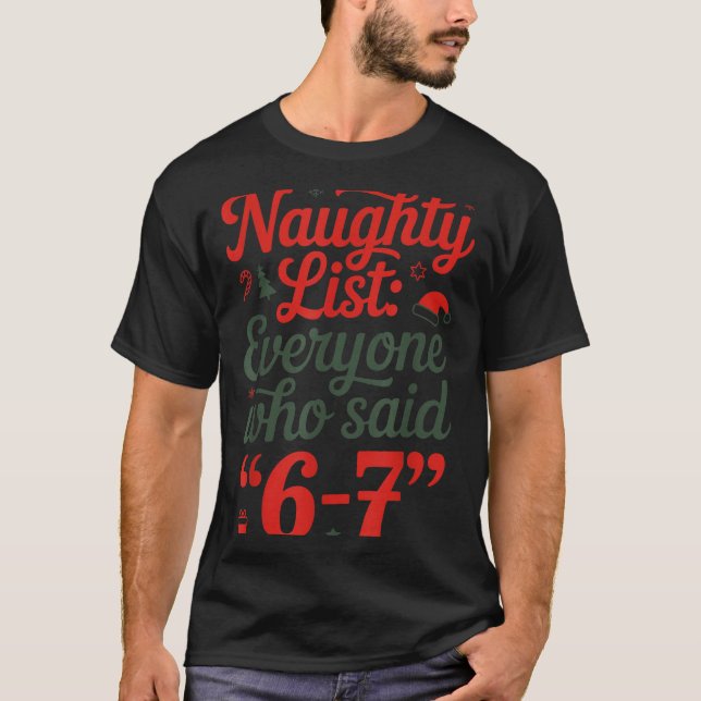 Funny Christmas Meme 6-7 Naughty List Humor Outfit T-Shirt (Front)