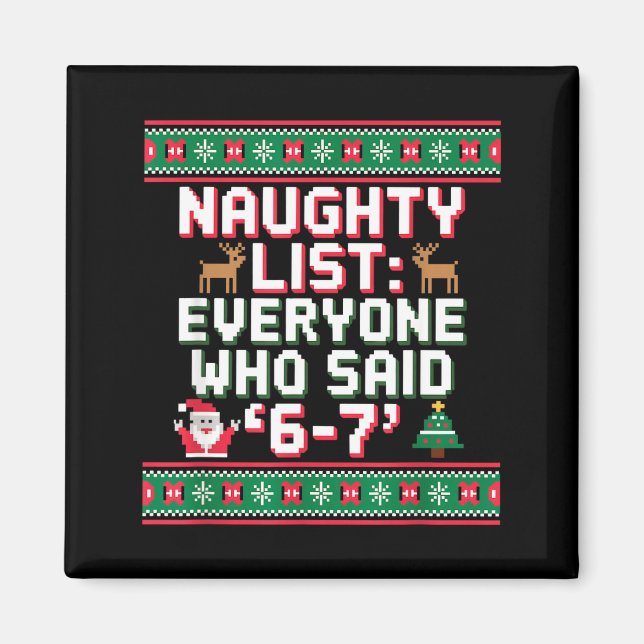 Funny Christmas Meme 6-7 Naughty List Humor Ugly C Magnet (Front)