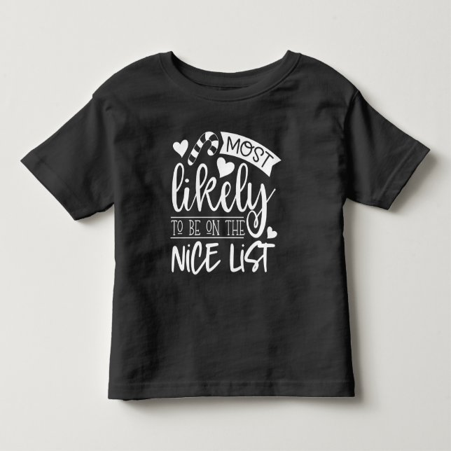 Funny Christmas Most Likely To Be On Nice List Toddler T-Shirt (Front)