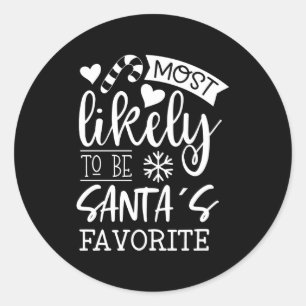 Funny Christmas Most Likely To Be Santas Favorite  Classic Round Sticker