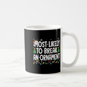 Funny Christmas Most Likely To Break An Ornament  Coffee Mug