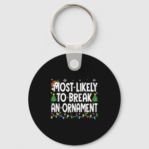 Funny Christmas Most Likely To Break An Ornament Key Ring