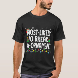 Funny Christmas Most Likely To Break An Ornament  T-Shirt