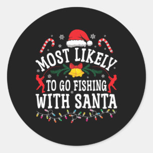 Funny Christmas Most Likely To Go Fishing With San Classic Round Sticker
