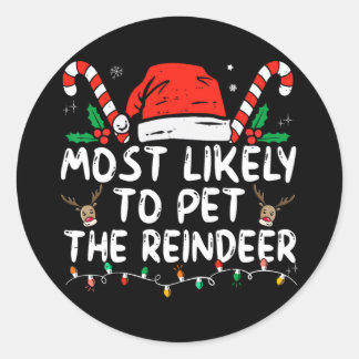 Funny Christmas Most Likely To Pet The Reindeer  Classic Round Sticker