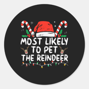 funny christmas most likely to pet the reindeer    classic round sticker