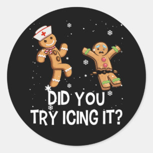 Funny Christmas Nurse Gingerbread Man  Did You Try Classic Round Sticker