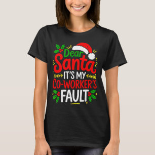Funny Christmas Office Dear Santa It's My Coworker T-Shirt
