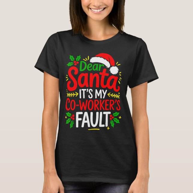 Funny Christmas Office Dear Santa It's My Coworker T-Shirt (Front)