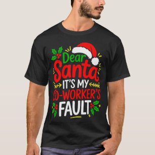Funny Christmas Office Dear Santa It's My Coworker T-Shirt