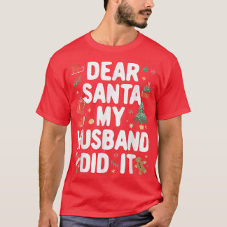 Funny Christmas Pajama Dear Santa My Husband Did I T-Shirt