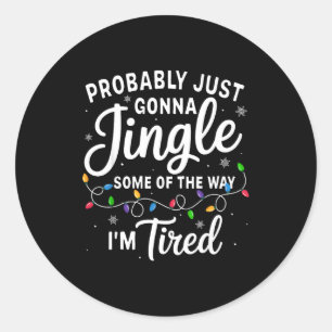 Funny Christmas Probably Jingle Some Of The Way I' Classic Round Sticker