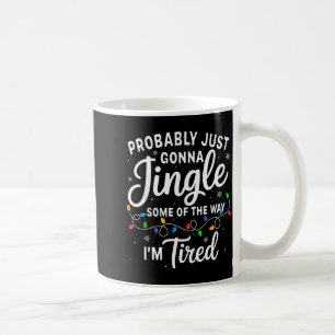 Funny Christmas Probably Jingle Some Of The Way Im Coffee Mug