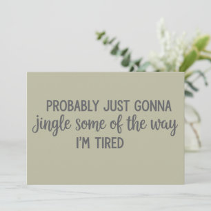Funny Christmas Probably Just Gonna Jingle Tired  Holiday Card