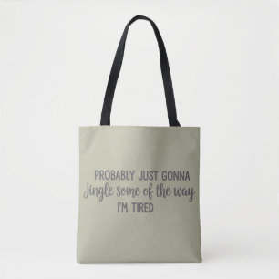 Funny Christmas Probably Just Gonna Jingle Tired Tote Bag