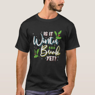 Funny Christmas Pun Is It Winter Break Yet Teacher T-Shirt
