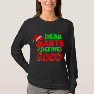 Funny Christmas Quote Dear Santa Define Good Holid T-Shirt