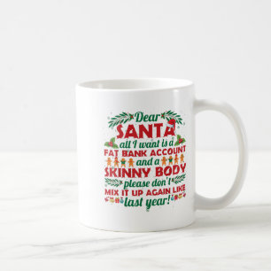 Funny Christmas Quote Dear Santa I Want A Fat Bank Coffee Mug