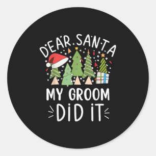 Funny Christmas Quote Sayings Dear Santa My Groom  Classic Round Sticker