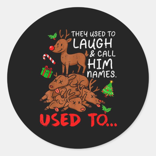 Funny Christmas Reindeer They Used To Laugh &amp;  Classic Round Sticker (Front)