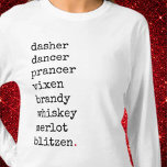 Funny Christmas Santa Alcohol Reindeer Names  T-Shirt<br><div class="desc">Santa's reindeer names with a funny twist: Dasher,  Dancer,  Prancer,  Vixen,  Brandy,  Whiskey,  Merlot,  Blitzen in black type with a fun,  little,  red period at the end. Snag one for yourself or for a funny Secret Santa gift. Super fun for Christmas!</div>