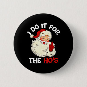 Funny Christmas Santa Claus I Do It For The Hos Cu 6 Cm Round Badge
