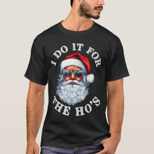 Funny Christmas Santa Claus I Do It For The Hos Cu T-Shirt