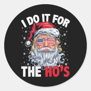 Funny Christmas Santa Claus I Do It For The Hos Tr Classic Round Sticker