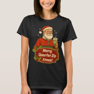 Funny Christmas Santa Claus Quarterzip And Matcha  T-Shirt