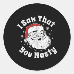 Funny Christmas Santa I Saw That You Nasty Adult P Classic Round Sticker
