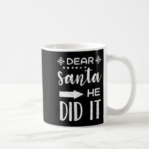 Funny Christmas Santa Meme Dear Santa He Did It  Coffee Mug